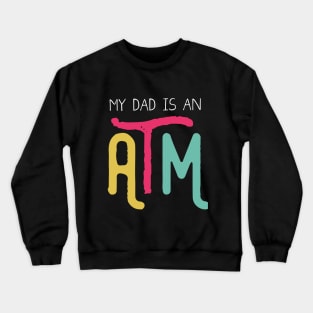 My dad is an ATM (Dark) Crewneck Sweatshirt